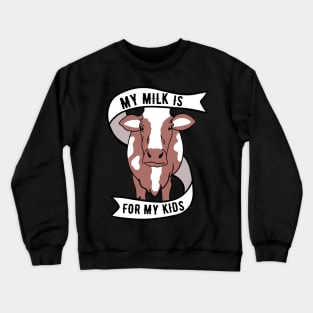 Cow Milk - My Milk Is For My Kids Crewneck Sweatshirt